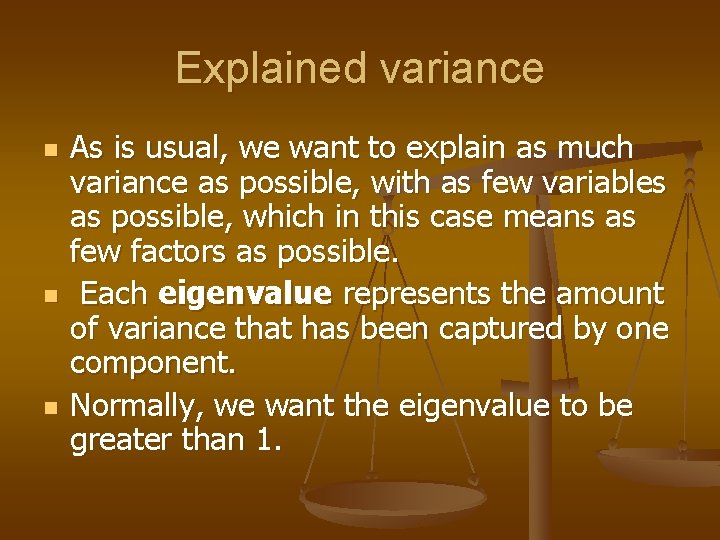 Explained variance n n n As is usual, we want to explain as much