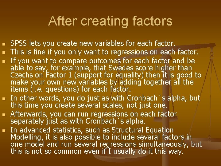 After creating factors n n n SPSS lets you create new variables for each