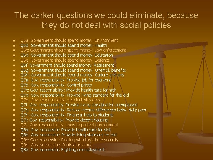 The darker questions we could eliminate, because they do not deal with social policies