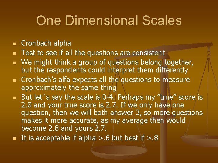 One Dimensional Scales n n n Cronbach alpha Test to see if all the