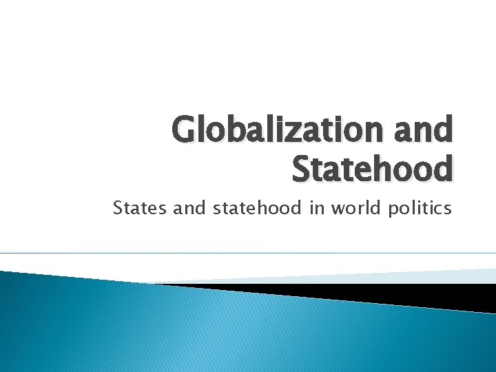 Globalization and Statehood States and statehood in world politics 