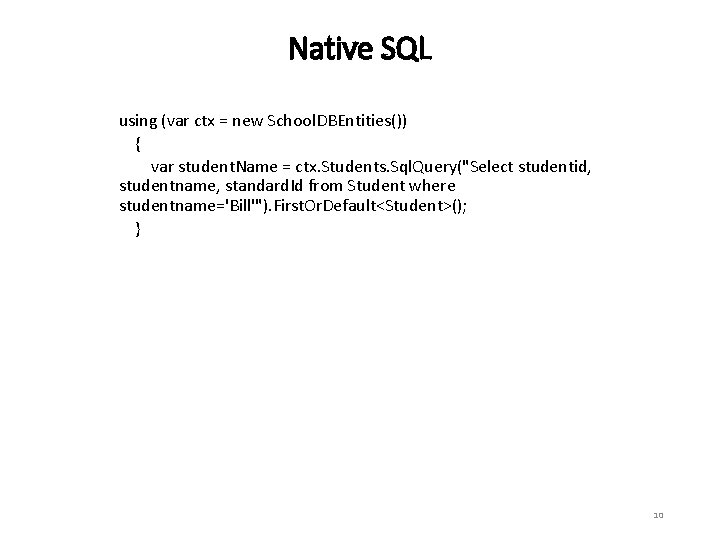 Native SQL using (var ctx = new School. DBEntities()) { var student. Name =