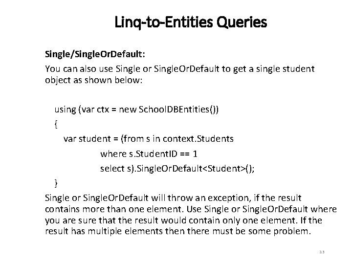 Linq-to-Entities Queries Single/Single. Or. Default: You can also use Single or Single. Or. Default