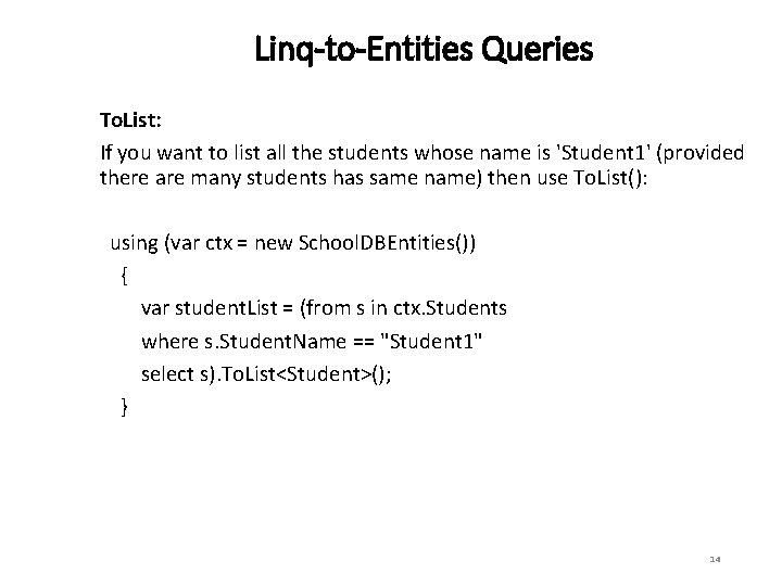 Linq-to-Entities Queries To. List: If you want to list all the students whose name