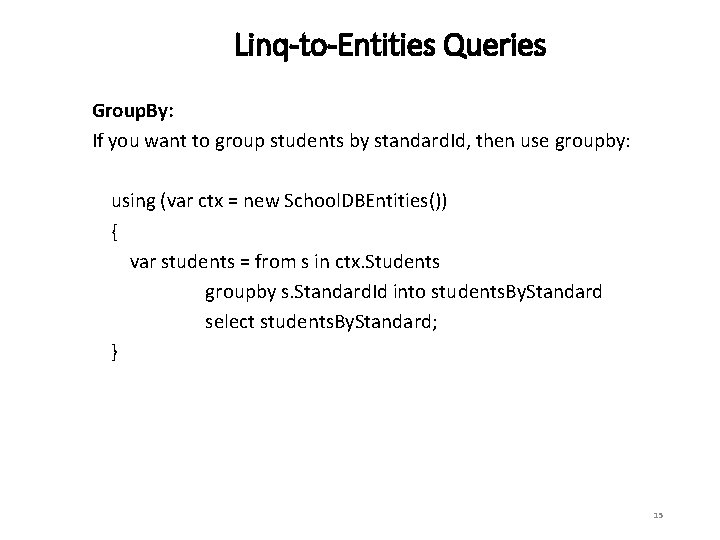Linq-to-Entities Queries Group. By: If you want to group students by standard. Id, then