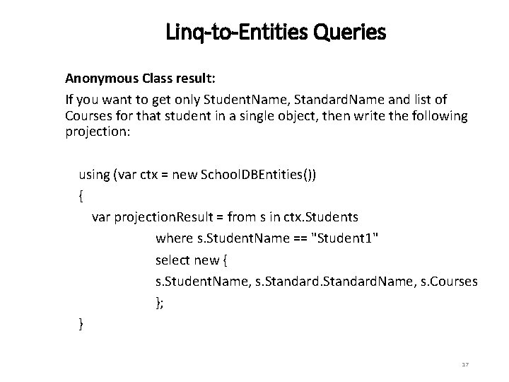 Linq-to-Entities Queries Anonymous Class result: If you want to get only Student. Name, Standard.