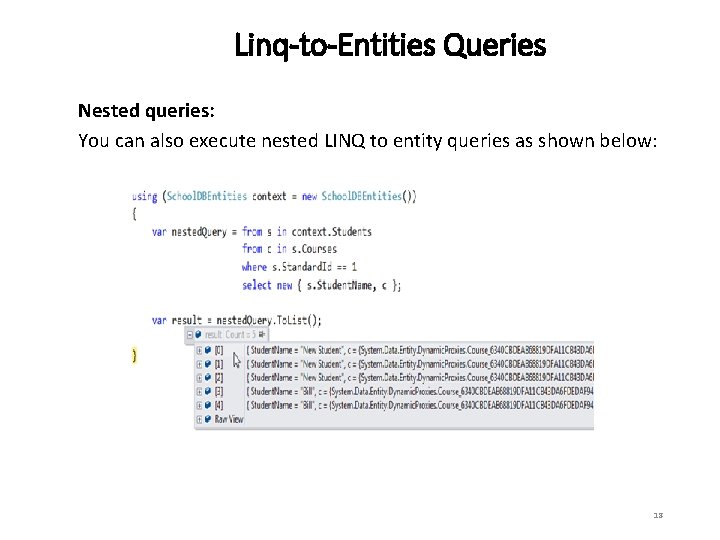 Linq-to-Entities Queries Nested queries: You can also execute nested LINQ to entity queries as