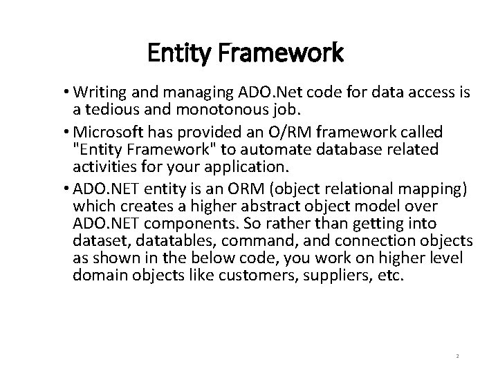 Entity Framework • Writing and managing ADO. Net code for data access is a