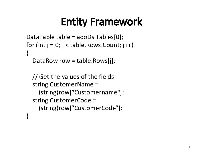 Entity Framework Data. Table table = ado. Ds. Tables[0]; for (int j = 0;