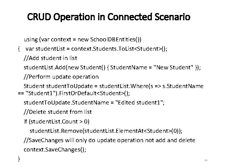 CRUD Operation in Connected Scenario using (var context = new School. DBEntities()) { var