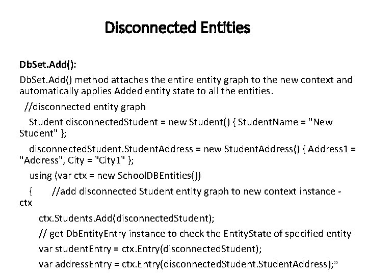 Disconnected Entities Db. Set. Add(): Db. Set. Add() method attaches the entire entity graph