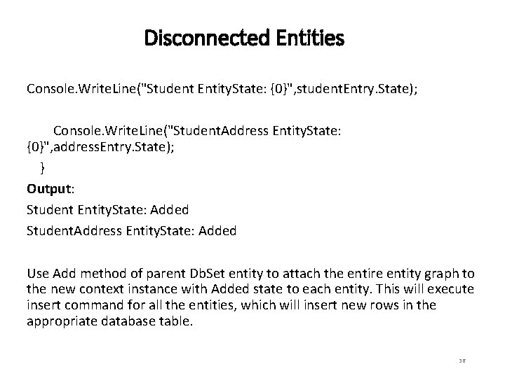 Disconnected Entities Console. Write. Line("Student Entity. State: {0}", student. Entry. State); Console. Write. Line("Student.