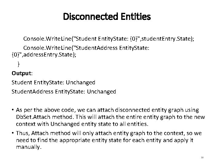 Disconnected Entities Console. Write. Line("Student Entity. State: {0}", student. Entry. State); Console. Write. Line("Student.