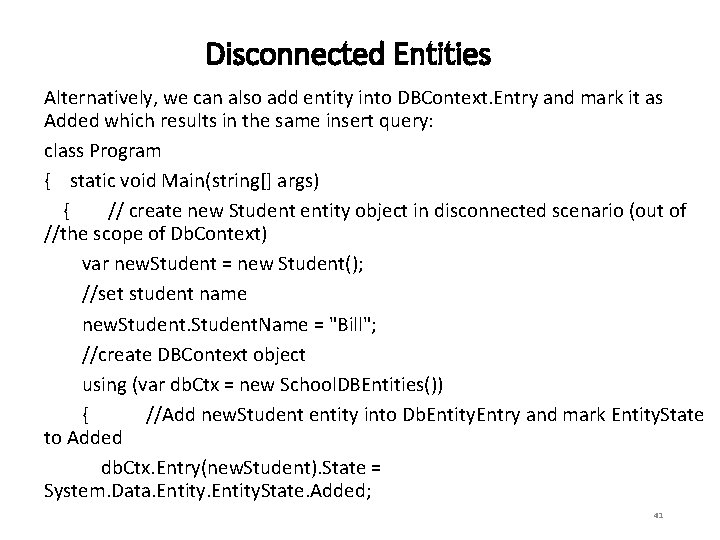 Disconnected Entities Alternatively, we can also add entity into DBContext. Entry and mark it