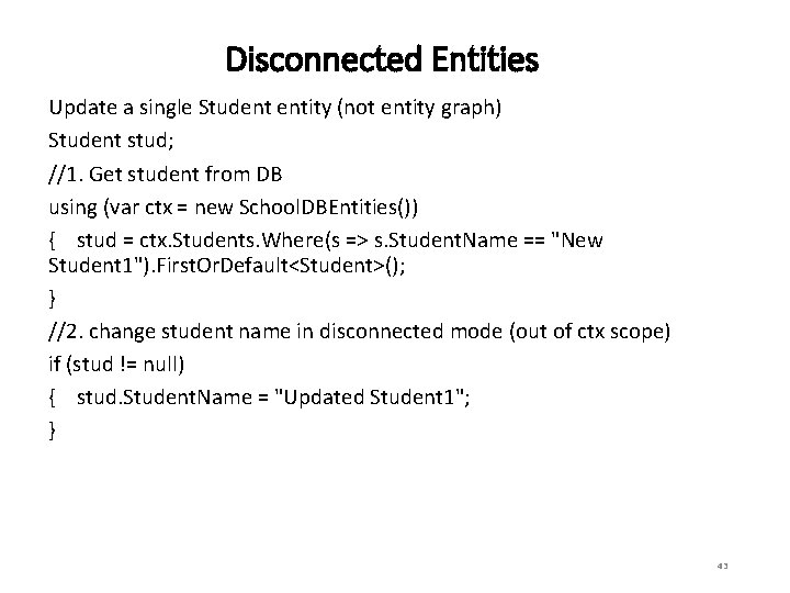 Disconnected Entities Update a single Student entity (not entity graph) Student stud; //1. Get