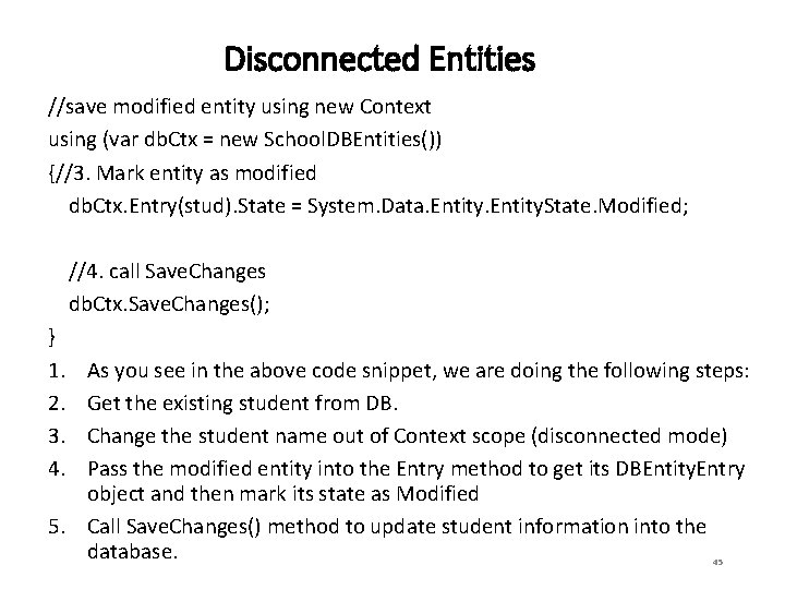 Disconnected Entities //save modified entity using new Context using (var db. Ctx = new