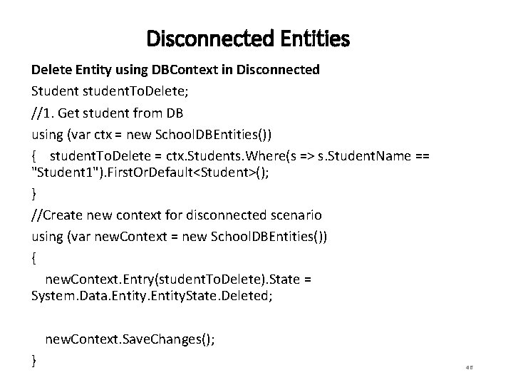 Disconnected Entities Delete Entity using DBContext in Disconnected Student student. To. Delete; //1. Get