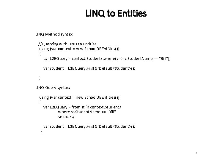 LINQ to Entities LINQ Method syntax: //Querying with LINQ to Entities using (var context