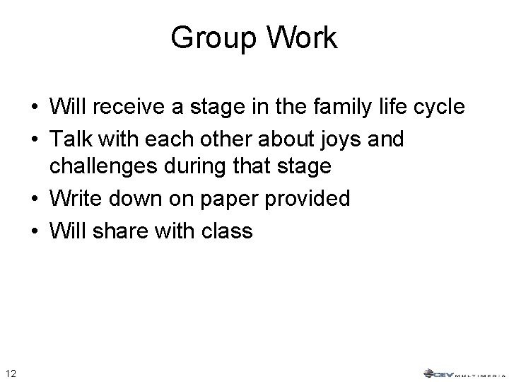 Group Work • Will receive a stage in the family life cycle • Talk
