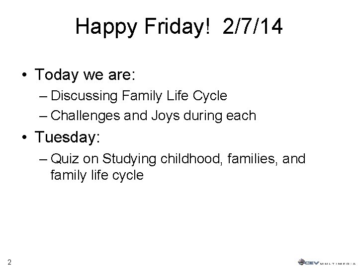 Happy Friday! 2/7/14 • Today we are: – Discussing Family Life Cycle – Challenges