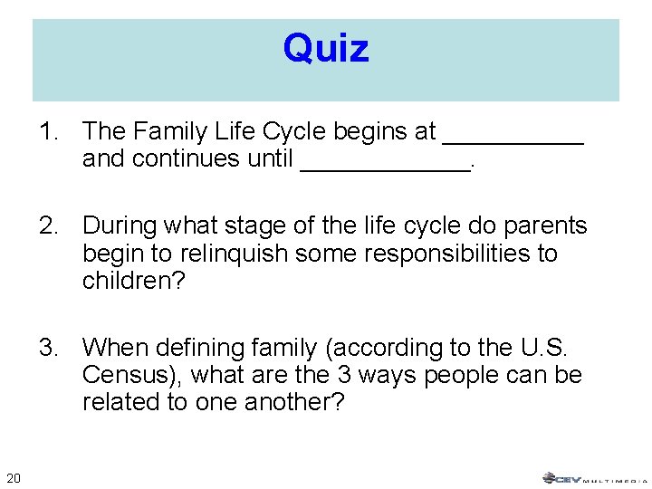 Quiz 1. The Family Life Cycle begins at _____ and continues until ______. 2.