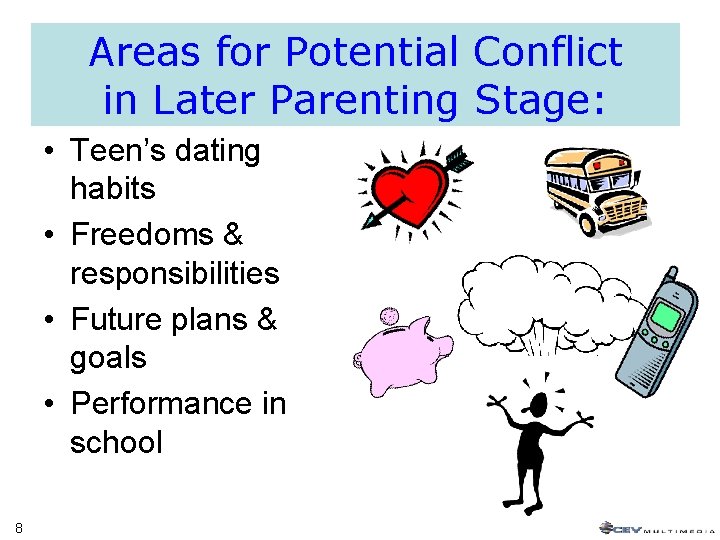 Areas for Potential Conflict in Later Parenting Stage: • Teen’s dating habits • Freedoms