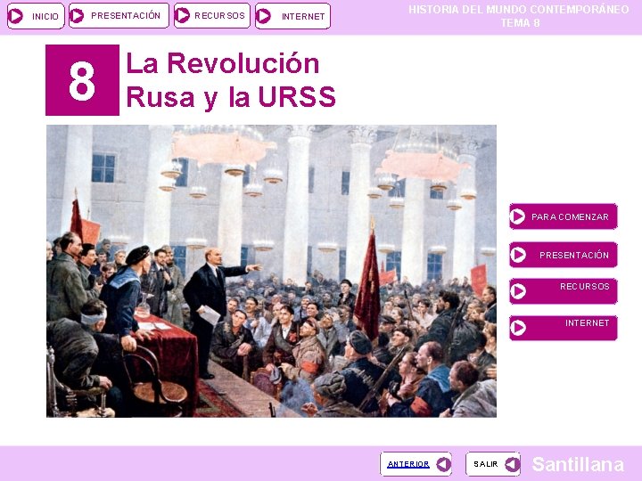 INICIO PRESENTACIÓN 8 RECURSOS INTERNET HISTORIA DEL MUNDO CONTEMPORÁNEO TEMA 8 La Revolución Rusa