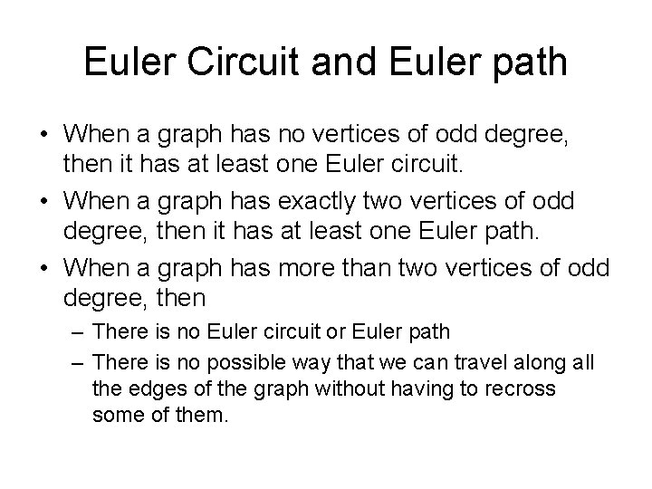 Euler Circuit and Euler path • When a graph has no vertices of odd