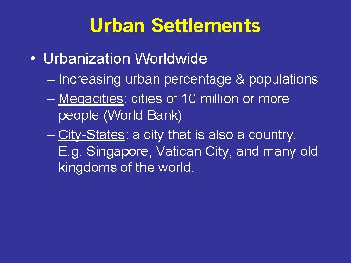 Urban Settlements • Urbanization Worldwide – Increasing urban percentage & populations – Megacities: cities