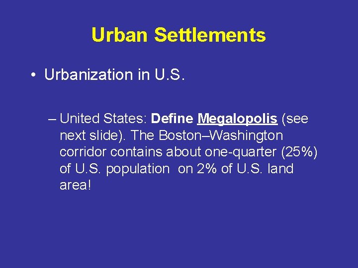 Urban Settlements • Urbanization in U. S. – United States: Define Megalopolis (see next