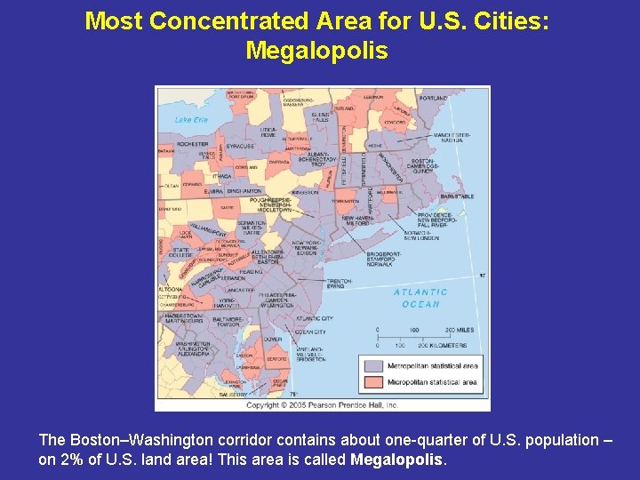 Most Concentrated Area for U. S. Cities: Megalopolis The Boston–Washington corridor contains about one-quarter