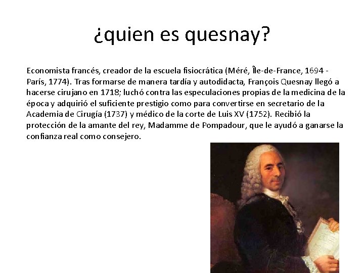 ¿quien es quesnay? Economista francés, creador de la escuela fisiocrática (Méré, Île-de-France, 1694 París,