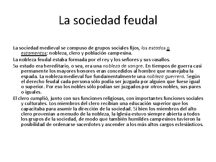 La sociedad feudal La sociedad medieval se compuso de grupos sociales fijos, los estados