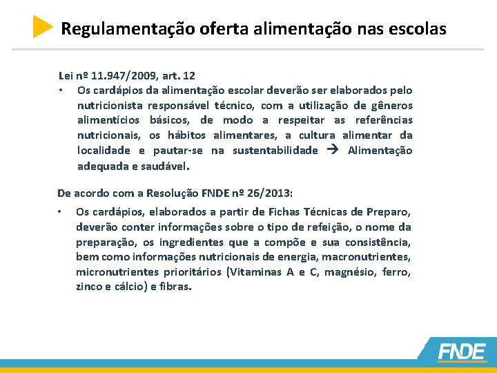 Regulamentação oferta alimentação nas escolas Lei nº 11. 947/2009, art. 12 • Os cardápios