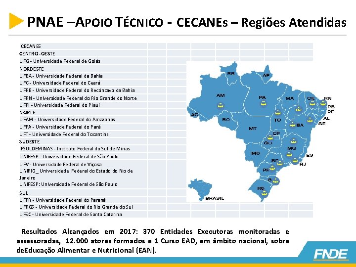 PNAE –APOIO TÉCNICO - CECANEs – Regiões Atendidas CECANES CENTRO -OESTE UFG - Universidade