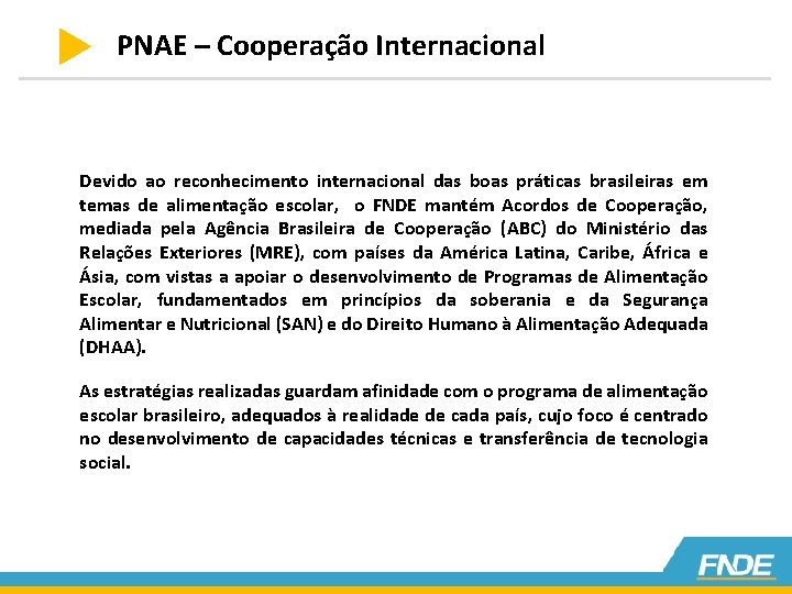 PNAE – Cooperação Internacional Devido ao reconhecimento internacional das boas práticas brasileiras em temas