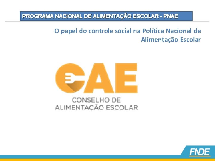 PROGRAMA NACIONAL DE ALIMENTAÇÃO ESCOLAR - PNAE O papel do controle social na Política