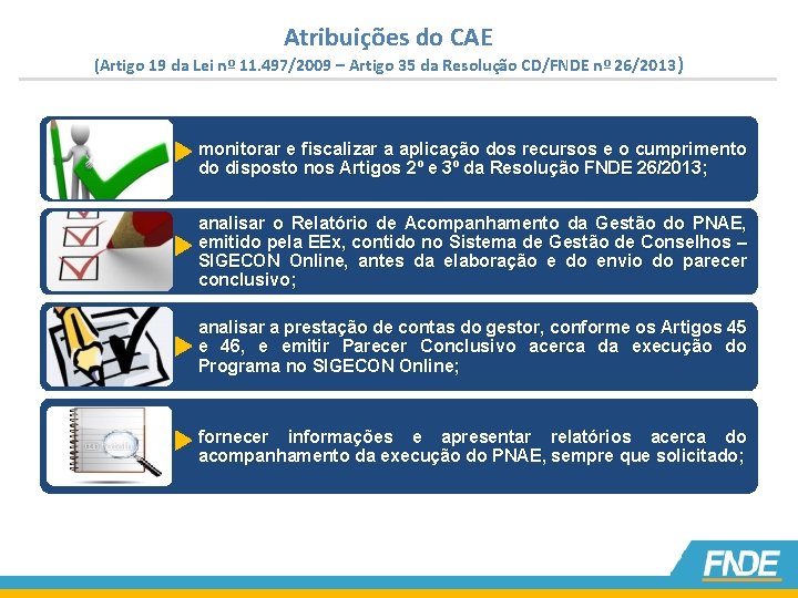 Atribuições do CAE (Artigo 19 da Lei nº 11. 497/2009 – Artigo 35 da