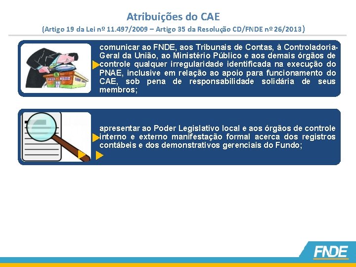 Atribuições do CAE (Artigo 19 da Lei nº 11. 497/2009 – Artigo 35 da