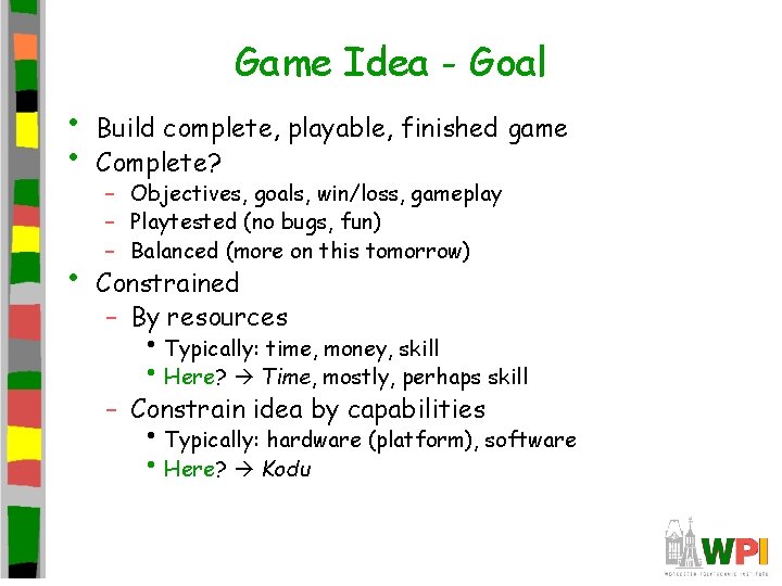 Game Idea - Goal • • • Build complete, playable, finished game Complete? –