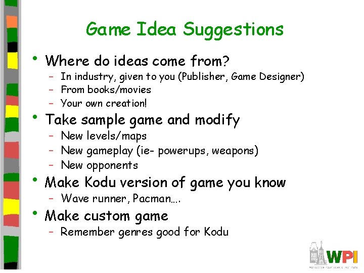 Game Idea Suggestions • Where do ideas come from? – In industry, given to