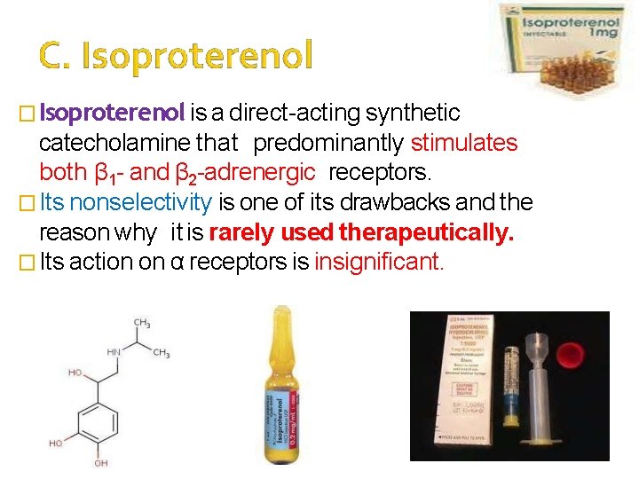 � Isoproterenol is a direct-acting synthetic catecholamine that predominantly stimulates both β 1 -