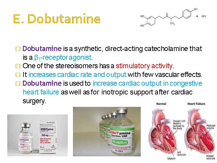 � Dobutamine is a synthetic, direct-acting catecholamine that is a β 1 -receptor agonist.