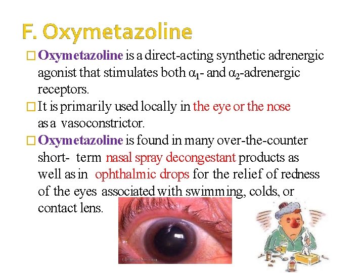 � Oxymetazoline is a direct-acting synthetic adrenergic agonist that stimulates both α 1 -
