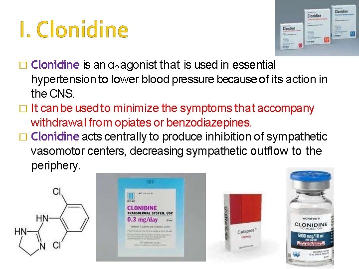 � Clonidine is an α 2 agonist that is used in essential hypertension to