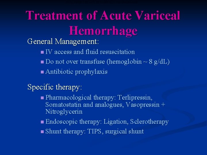 TREATMENT OF ACUTE VARICEAL HEMORRHAGE Treatment of Acute Variceal Hemorrhage General Management: n IV