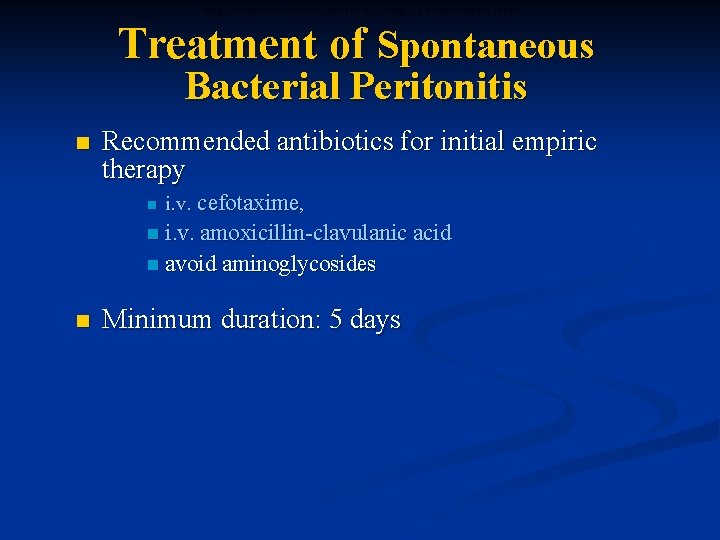 TREATMENT OF SPONTANEOUS BACTERIAL PERITONITIS (SBP) Treatment of Spontaneous Bacterial Peritonitis n Recommended antibiotics