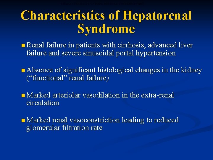 CHARACTERISTICS OF HEPATORENAL SYNDROME (HRS) Characteristics of Hepatorenal Syndrome n Renal failure in patients