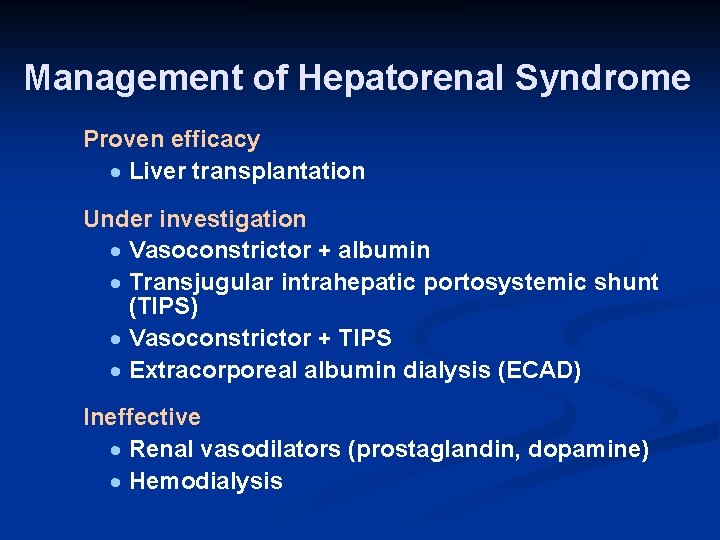 MANAGEMENT OF HEPATORENAL SYNDROME Management of Hepatorenal Syndrome Proven efficacy · Liver transplantation Under