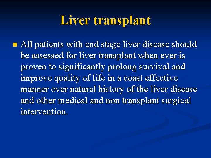 Liver transplant n All patients with end stage liver disease should be assessed for